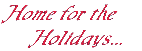 Home for the 
Holidays...